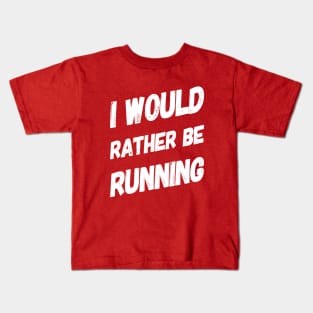 I Would Rather Be Running Kids T-Shirt